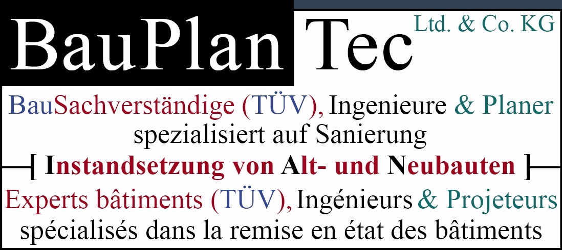 BauPlanTec - Bausachverständige (TÜV), Ingenieure und Planer spezialisiert auf Sanierung [Instandsetzung von Alt- und Neubauten] - Experts bâtiments (TÜV), Ingénieurs et Projeteurs -spécialisés dans la remise en état des bâtiments